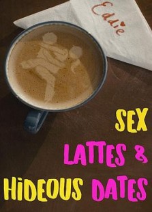 Sex, Lattes & Hideous Dates Season 1